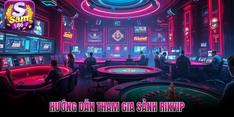 Hướng dẫn tham gia sảnh Rikvip Hướng dẫn tham gia sảnh Rikvip