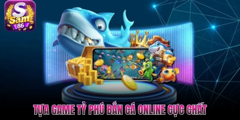 Tựa game tỷ phú bắn cá online cực chất Tựa game tỷ phú bắn cá online cực chất